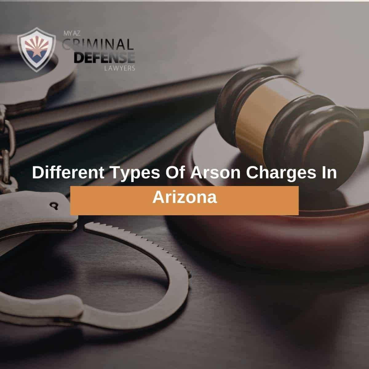 Different Types Of Arson Charges In Arizona