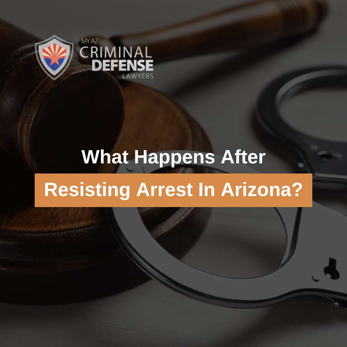 What Happens After Resisting Arrest In Arizona