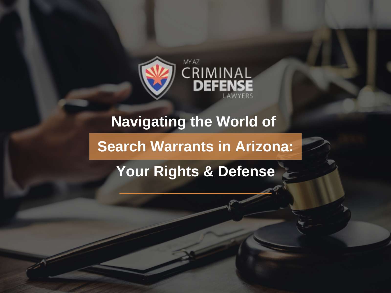 Navigating the World of Search Warrants in Arizona: Your Rights and Defense