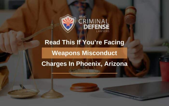 Read This If You’re Facing Weapons Misconduct Charges In Phoenix, Arizona