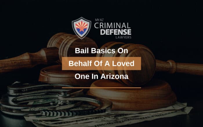 Bail Basics On Behalf Of A Loved One In Arizona